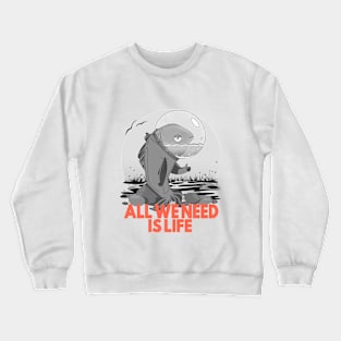 All we need is life Tee Shirt Save the Earth T-Shirt Crewneck Sweatshirt